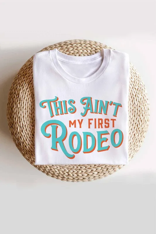 THIS AIN'T MY FIRST RODEO GRAPHIC TEE